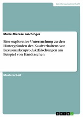 Eine explorative Untersuchung zu den Hintergründen des Kaufverhaltens von Luxusmarkenproduktfälschungen am Beispiel von Handtaschen