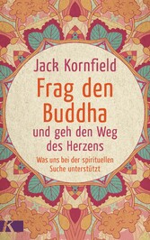 Frag den Buddha - und geh den Weg des Herzens