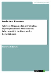 Schwere Störung oder gewünschtes Eignungsmerkmal? Autismus und Lebensqualität im Kontext der Berufstätigkeit