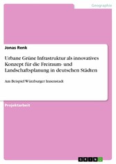 Urbane Grüne Infrastruktur als innovatives Konzept für die Freiraum- und Landschaftsplanung in deutschen Städten