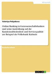 Online Banking in Genossenschaftsbanken und seine Auswirkung auf die Kundenzufriedenheit und Servicequalität am Beispiel der Volksbank Kufstein