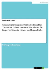 Aktivitätsplanung innerhalb des Projektes 'Gesundes Leben' in einem Wohnheim für körperbehinderte Kinder und Jugendliche