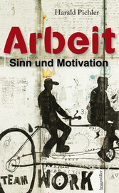 Arbeit - Sinn und Motivation