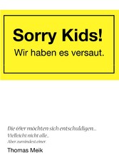 Sorry Kids! Wir haben es versaut.