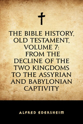 The Bible History, Old Testament, Volume 7: From the Decline of the Two Kingdoms to the Assyrian and Babylonian Captivity