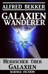 Galaxienwanderer - Herrscher über Galaxien