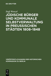 Jüdische Bürger und kommunale Selbstverwaltung in preußischen Städten 1808-1848