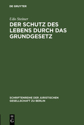 Der Schutz des Lebens durch das Grundgesetz