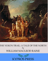 The Yukon Trail: A Tale of the North