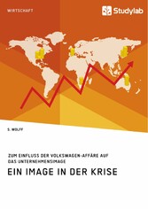 Ein Image in der Krise. Zum Einfluss der Volkswagen-Affäre auf das Unternehmensimage