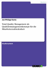 Total Quality Management als Qualitätsmanagementkonzept für die Mitarbeiterzufriedenheit