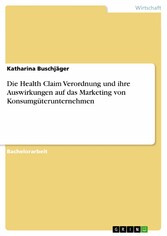 Die Health Claim Verordnung und ihre Auswirkungen auf das Marketing von Konsumgüterunternehmen