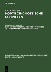 Die Pistis Sophia. Die beiden Bücher des Jeû. Unbekanntes altgnostisches Werk