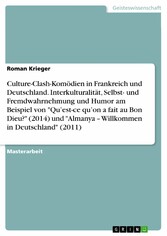 Culture-Clash-Komödien in Frankreich und Deutschland. Interkulturalität, Selbst- und Fremdwahrnehmung und Humor am Beispiel von 'Qu'est-ce qu'on a fait au Bon Dieu?' (2014) und 'Almanya - Willkommen in Deutschland' (2011)