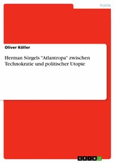 Herman Sörgels 'Atlantropa' zwischen Technokratie und politischer Utopie