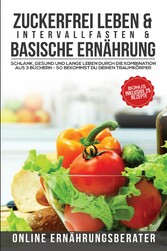 Zuckerfrei leben & Intervallfasten & Basische Ernährung