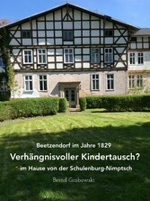 Beetzendorf im Jahre 1829 - Verhängnisvoller Kindertausch? im Hause von der Schulenburg-Nimptsch