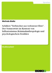 Schillers 'Verbrecher aus verlorener Ehre'. Der Sonnenwirt im Kontext von Influxionismus, Kriminalanthropologie und psychologischem Erzählen