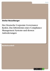 Der Deutsche Corporate Governance Kodex. Das Erfordernis eines Compliance Management Systems und dessen Anforderungen