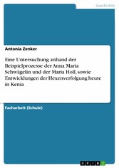 Eine Untersuchung anhand der Beispielprozesse der Anna Maria Schwägelin und der Maria Holl, sowie Entwicklungen der Hexenverfolgung heute in Kenia