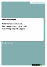 Mitarbeiterfluktuation, Retentionmanagement und Handlungsempfehlungen