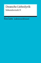 Lektüreschlüssel: Deutsche Liebeslyrik. Sekundarstufe II