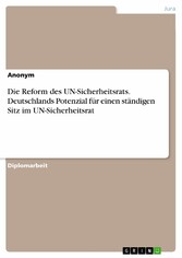 Die Reform des UN-Sicherheitsrats. Deutschlands Potenzial für einen ständigen Sitz im UN-Sicherheitsrat