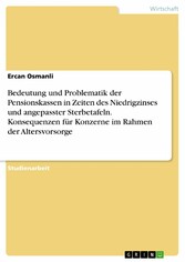 Bedeutung und Problematik der Pensionskassen in Zeiten des Niedrigzinses und angepasster Sterbetafeln. Konsequenzen für Konzerne im Rahmen der Altersvorsorge