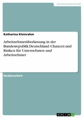 Arbeitnehmerüberlassung in der Bundesrepublik Deutschland. Chancen und Risiken für Unternehmen und Arbeitnehmer