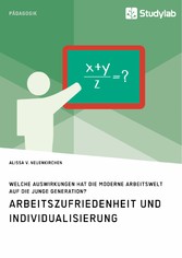 Arbeitszufriedenheit und Individualisierung. Welche Auswirkungen hat die moderne Arbeitswelt auf die junge Generation?