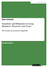 Krankheit und Wahnsinn in Georg Büchners 'Woyzeck' und 'Lenz'