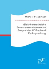 Gleichheitsrechtliche Ermessensrestriktionen am Beispiel der AC-Treuhand Rechtsprechung