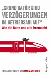 'Grund dafür sind Verzögerungen im Betriebsablauf' - Wie die Bahn uns alle irre macht