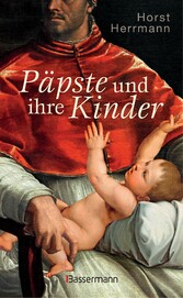 Päpste und ihre Kinder. Die etwas andere Papstgeschichte