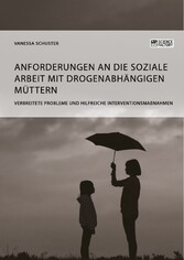 Anforderungen an die Soziale Arbeit mit drogenabhängigen Müttern. Verbreitete Probleme und hilfreiche Interventionsmaßnahmen