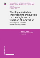 Theologie zwischen Tradition und Innovation / La théologie entre tradition et innovation Interdisziplinäre Gespräche / Échanges interdisciplinaires