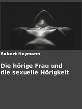 Die hörige Frau und die sexuelle Hörigkeit