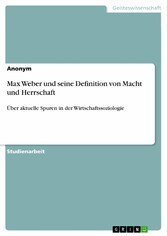 Max Weber und seine Definition von Macht und Herrschaft