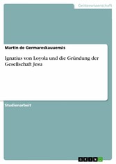 Ignatius von Loyola und die Gründung der Gesellschaft Jesu