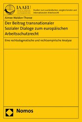 Der Beitrag transnationaler Sozialer Dialoge zum europäischen Arbeitsschutzrecht