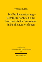 Die Familienverfassung - Rechtliche Konturen eines Instruments der Governance in Familienunternehmen