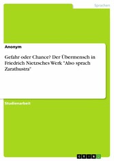 Gefahr oder Chance? Der Übermensch in Friedrich Nietzsches Werk 'Also sprach Zarathustra'