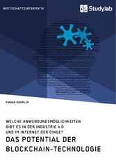 Das Potential der Blockchain-Technologie. Welche Anwendungsmöglichkeiten gibt es in der Industrie 4.0 und im Internet der Dinge?