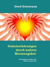 Gebetserhörungen durch wahres Herzensgebet