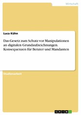 Das Gesetz zum Schutz vor Manipulationen an digitalen Grundaufzeichnungen. Konsequenzen für Berater und Mandanten