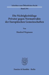 Die Nichtigkeitsklage Privater gegen Normativakte der Europäischen Gemeinschaften.