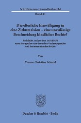 Die elterliche Einwilligung in eine Zirkumzision - eine unzulässige Beschneidung kindlicher Rechte?