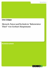 Mensch, Natur und Technik in 'Bahnwärter Thiel' von Gerhart Hauptmann