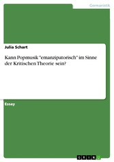 Kann Popmusik 'emanzipatorisch' im Sinne der Kritischen Theorie sein?