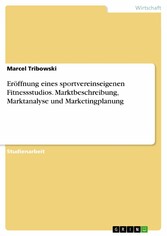 Eröffnung eines sportvereinseigenen Fitnessstudios. Marktbeschreibung, Marktanalyse und Marketingplanung